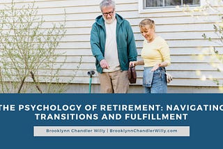 Brooklynn Chandler Willy | The Psychology of Retirement: Navigating Transitions and Fulfillment |…