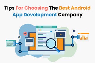Tips For Choosing The Best Android App Development Company in 2024