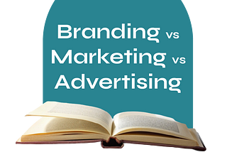 Branding Vs Marketing Vs Advertising: All You Need To Know (And How They Work Together)