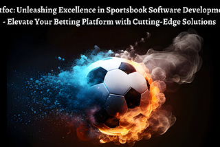 Betfoc: Unleashing Excellence in Sportsbook Software Development — Elevate Your Betting Platform…