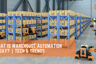 What is Warehouse Automation Today? | Tech & Trends