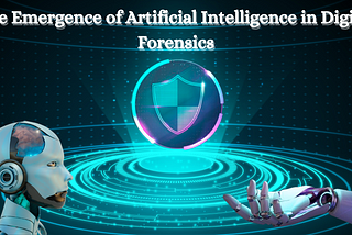 The Emergence of Artificial Intelligence in Digital Forensics