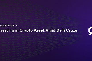 Investing in Crypto Asset Amid DeFi Craze