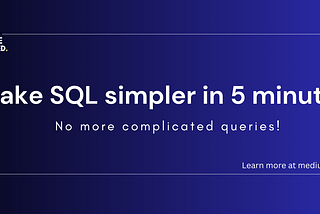 Make SQL simpler in 5 minutes.