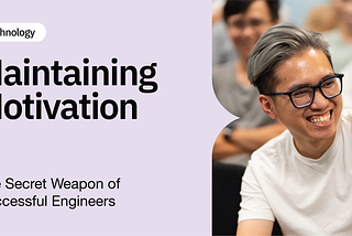 Maintaining Motivation: The Secret Weapon of Successful Engineers