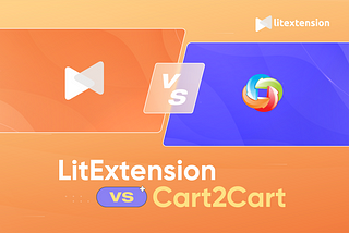 LitExtension vs Cart2Cart: Which Better Suits Your Demand & Budget?