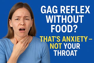 Why Do I Get a Gag Reflex Even When I’m Not Eating?