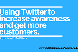 Using twitter to Increase awareness and get more customers