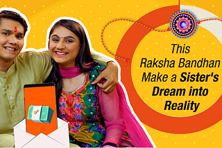 This Raksha Bandhan Make a Sister’s Dream into Reality