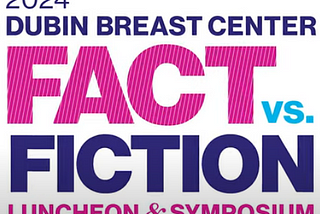 2024 Dubin Breast Center Fact vs. Fiction. Luncheon & Symposium.