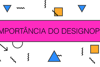 A importância do DesignOps na valorização do design: como a gestão operacional impulsiona…