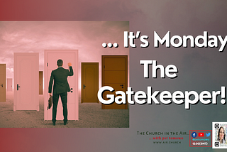 It’s Monday… The Gatekeeper!