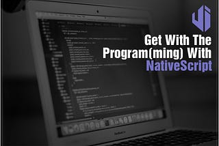 Get With The Program(ming) With NativeScript