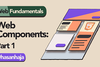 Web Fundamentals: Web Components Part 1