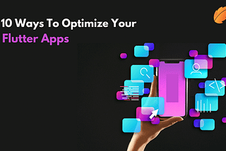 10 Ways To Optimize Your Flutter Apps