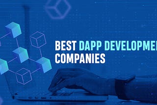 Top 5 dApp Development Companies