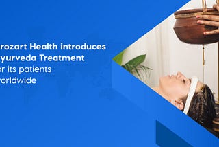 Vrozart Health introduces Ayurveda treatments for its patients worldwide