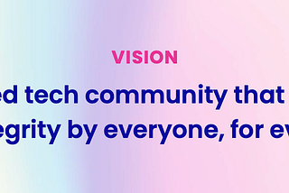 Bridge Vision: A transformed tech community that builds things with integrity by everyone, for everyone.