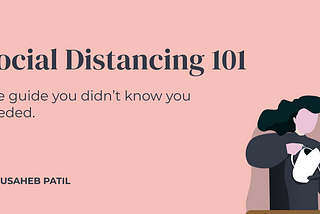 Social Distancing 101: 8 Super-Helpful Tips