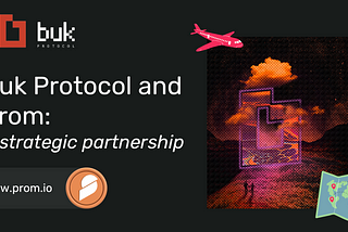 Buk Protocol and Prom: A powerful partnership for a new digital economy.