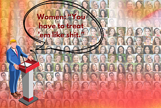 Women: “You have to treat ’em like shit.”
