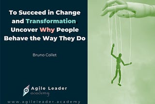 To Succeed in Change and Transformation, Uncover Why People Behave the Way They Do