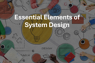 Essential Elements of System Design