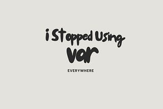 I Stopped Using var Everywhere — Here’s What Happened