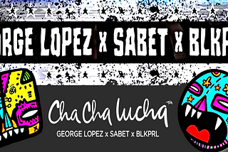 George Lopez, Ali Sabet, and BLK PRL to Launch Exclusive Cha Cha Lucha NFT Collection