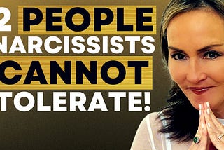 2 Types of People that Narcissists Cannot Tolerate