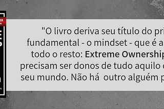 Extreme Ownership: as verdades de um comandante SEAL sobre deixar o ego e o "mimimi" de lado e ser…