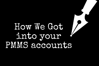 How we got into your PMMS accounts