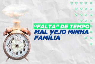 Por que resolver a falta de tempo para a família?