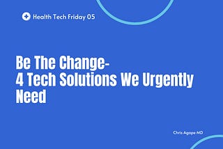 Be the Change- Four Healthtech Solutions We Urgently Need