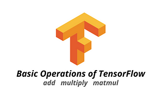 Basic Operations of TensorFlow