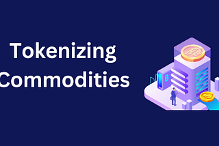 Unveiling the Future of Finance — Tokenizing Commodities with DComm