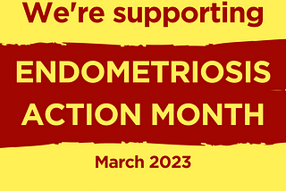 National Endometriosis Awareness Month: What is Endometriosis? How has it affected me?