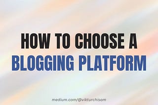 How to Choose a Blogging Platform