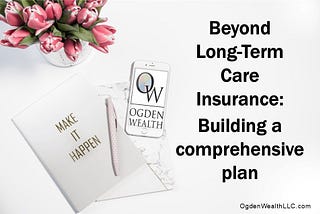 Beyond Long-Term Care Insurance