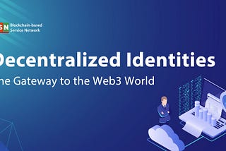 Decentralized Identities: The Gateway to the Web3 World