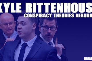 Kyle Rittenhouse — Conspiracy Theories Debunked
