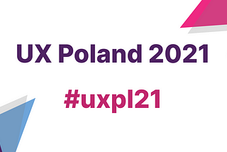 UX Poland 2021: my thoughts