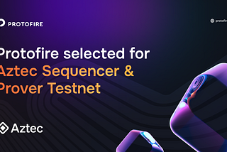 Protofire Selected for Aztec Sequencer & Prover Testnet