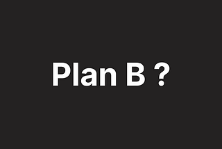 Is it good to have a Plan B in life?
