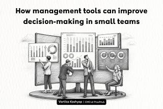 How management tools improve decision-making in small teams