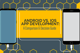 Android vs. iOS App Development: A Comparison & Decision Guide