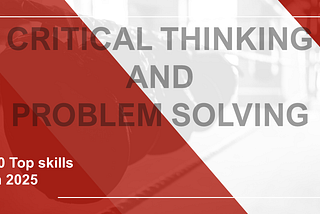 Critical Thinking and Problem Solving: Why People Need These Skills?