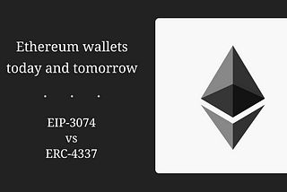 Ethereum wallets today and tomorrow — EIP-3074 vs ERC-4337