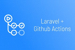 Using Github Actions to setup CI/CD with Laravel (and MySQL)