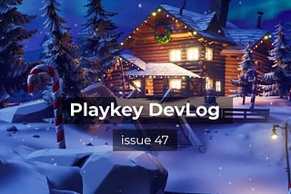 Playkey DevLog. Issue 47